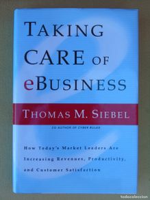 Second hand books: TAKING CARE OF EBUSINES. THOMAS M. SIEBEL. PUBLISHED BY DOUBLEDAY. NEW YORK. 2001. EDICIÓN EN INGLES